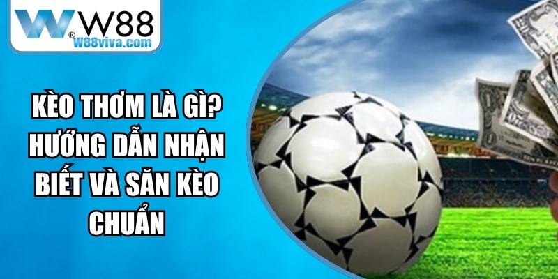 Kèo Thơm Là Gì